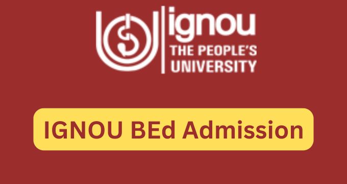 Ignou Bed Admission Registration Last Date Eligibility Fees